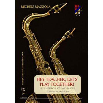 Hey Teacher, Let's Play Together - Hey Maestro, Suoniamo Insieme: 17 Duetti per Sax (M Mazzola M.) con QR code per download basi